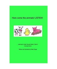 Here come the animals. Listen!: Learning to Listen Sounds Series, Book 2 Farm, K