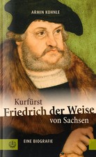 Armin Kohnle | Kurfürst Friedrich der Weise von Sachsen (1463-1525) | Buch