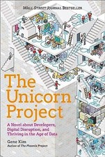 The Unicorn Project: A Novel about Developers, Digital Disruption, and Thriving