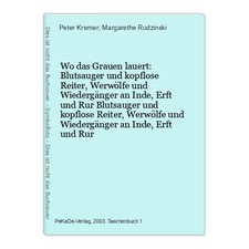 Wo das Grauen lauert: Blutsauger und kopflose Reiter, Werwölfe und Wiedergänger 