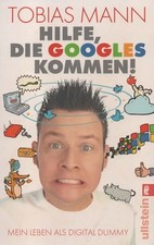 Hilfe, Die Googles kommen , Mein Leben als Digital Dummy , Tobias Mann Internet