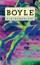 T. C. Boyle Fleischeslust