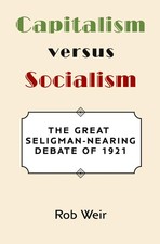 Capitalism Versus Socialism The Great Seligman-Nearing Debate of 1921 Rob Weir