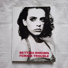 Bettina Rheims FEMALE TROUBLE