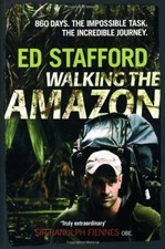 Walking the Amazon: 860 Days. The Impossible Task. The by Ed Stafford 1905264569