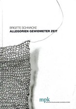 Brigitte Schwacke - Allegorien gewidmeter Zeit