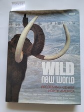 Wild New World : Recreating Ice-Age North America : (neuwertig) : BBC Books : Ba