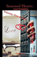 Seasoned Hearts: Love's Evolution Book 1 Volume One & Two by Clarence Kelly Pape