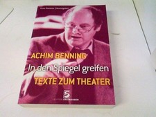 In den Spiegel greifen : Texte zum Theater. Achim Benning. Peter Roessler (Hrsg.