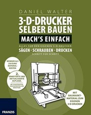 3D-Drucker selber bauen. Mach's einfach: Alles für Buch FRANZIS Verlag GmbH