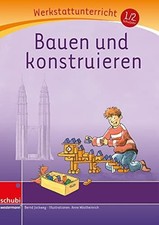 Bauen und konstruieren: Werkstatt 1. / 2. Schuljahr Buch SCHUBI Lernmedien