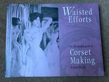 Waisted efforts: An Illustrated Guide to Corset Making By Robert Doyle