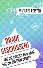 Drauf geschissen!: Wie dir