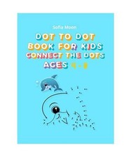 Dot To Dot Book For Kids ages 4-8: Fun Connect The Dots Books for Kids Age 4, 5,