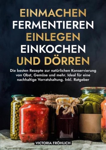 Einmachen fermentieren - einmachen,,