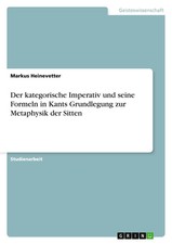 Markus Heinevetter | Der kategorische Imperativ und seine Formeln in Kants...