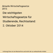 Aktuelle Wirtschaftsgesetze 2015: Die wichtigsten Wirtschaftsgesetze für Studie