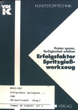 Erfolgsfaktor Spritzgießwerkzeuge : Kosten sparen, Verfügbarkeit erhöhen. Kunsts