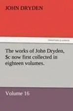 The works of John Dryden, now