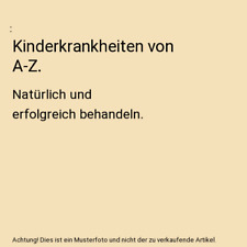 Kinderkrankheiten von A-Z.: Natürlich und erfolgreich behandeln.