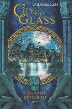 CHRONIKEN DER UNTERWELT - CITY OF GLASS, Cassandra Clare