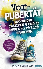Vorpubertät: Was Kinder zwischen 9 und 12 Jahren wirklich brauchen - Die...