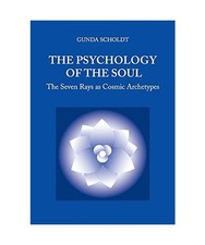 The Psychology of the Soul: The Seven Rays as Cosmic Archetypes, Scholdt, Gunda