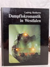 Dampflokromantik in Westfalen. Rotthowe, Ludwig: