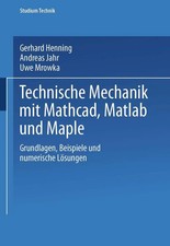 Technische Mechanik mit Mathcad, Matlab und Maple Gerhard Henning (u. a.) Buch