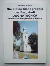 Monographie der Bergstadt Dognatschka im Banater Bergland Rumäniens, L. Höcher