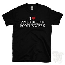 I LOVE PROHIBITION BOOTLEGGERS