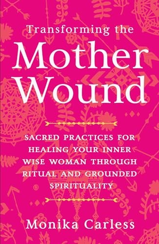 Transforming the mother wound - the,