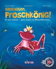 Gestatten, Froschkönig!: Es war einmal … ganz anders im Wunschbrunnen.: Es war e