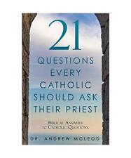 21 Questions Every Catholic Should Ask Their Priest: Biblical Answers to Catholi