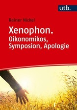 Xenophon. Oikonomikos, Symposion, Apologie: Eine Lektürehilfe (- Studi 1546860-2