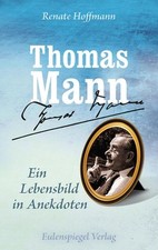 Thomas Mann - Ein Lebensbild in Anekdoten | Renate Hoffmann | 2025 | deutsch