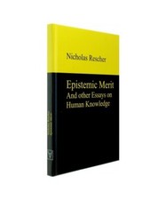 Epistemic Merit: And other Essays on Human Knowledge, Nicholas Rescher
