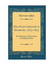Das Stadttheater in Hamburg, 1827-1877: Ein Beitrag zum Deutschen Kulturgeschich