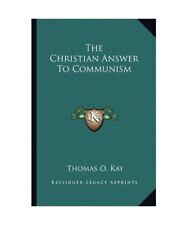 The Christian Answer to Communism, Thomas O. Kay