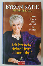 Byron Katie. Ich brauche deine