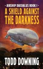 A Shield Against the Darkness (Airship Daedalus) by Downing, Todd [Paperback]