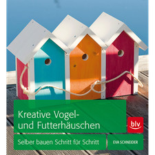 Kreative Vogel- und Futterhäuschen: Selber bauen Schritt für Schritt Eva Sc ...