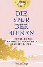 Die Spur der Bienen Meine Suche nach den spirituellen Wurzeln unserer Kultur | M
