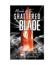 Miracle Of The Shattered Blade, Alicia Morton