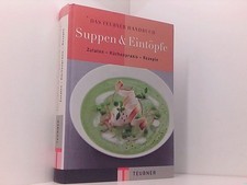 Das TEUBNER Handbuch Suppen und Eintöpfe: Zutaten - Küchenpraxis - Rezepte (Teub