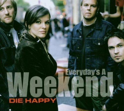 Die happy everyday weekend - happy, a