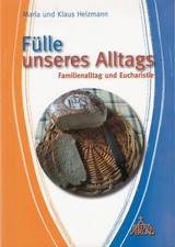 " Fülle unseres Alltags - Familienalltag und Eucharistie" Maria & Klaus Heizmann