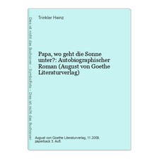 Papa, wo geht die Sonne unter?: Autobiographischer Roman (August von Goethe Lite