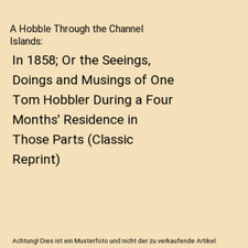 A Hobble Through the Channel Islands: In 1858; Or the Seeings, Doings and Musing