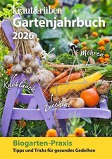 Kraut & rüben Gartenjahrbuch 2026 Biogarten-Praxis: Tipps und Tricks für gesu...